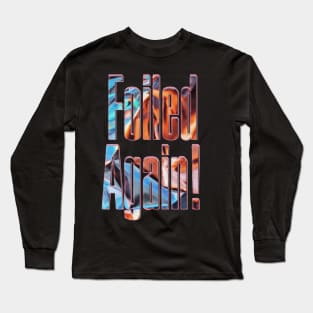 failed again Long Sleeve T-Shirt